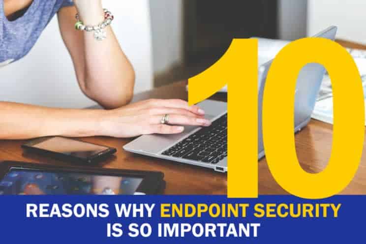 Why Endpoint security is so important